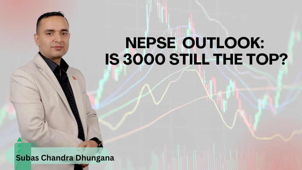 NEPSE Outlook: Is 3000 Still the Top? A Technical Deep Dive from Market Leaders