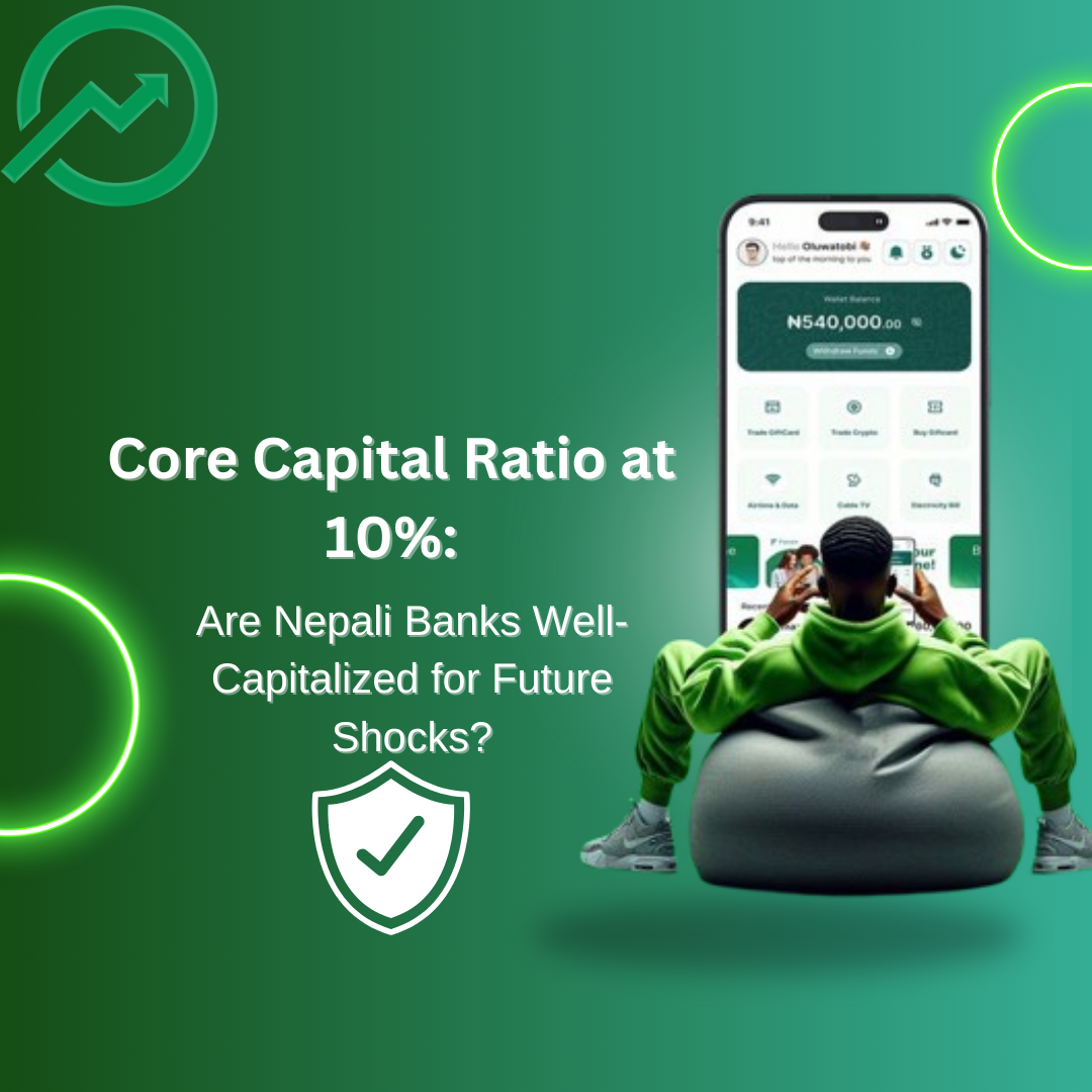 Core Capital Ratio at 10%: Are Nepali Banks Well-Capitalized for Future Shocks?