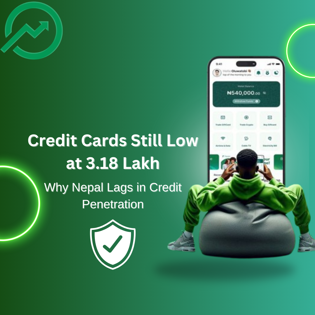 Credit Cards Still Low at 3.18 Lakh: Why Nepal Lags in Credit Penetration