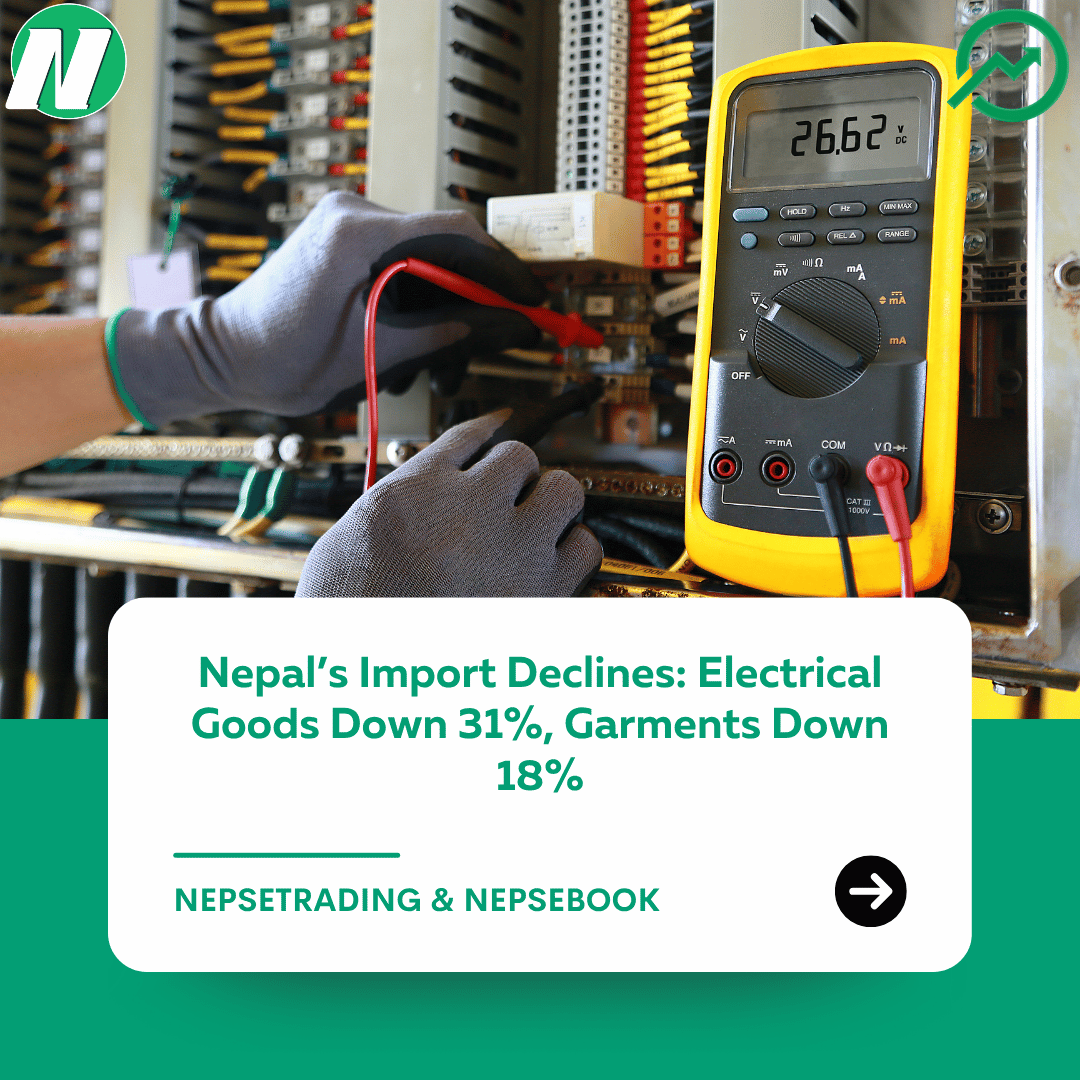 Nepal’s Import Declines: Electrical Goods Down 31%, Garments Down 18%