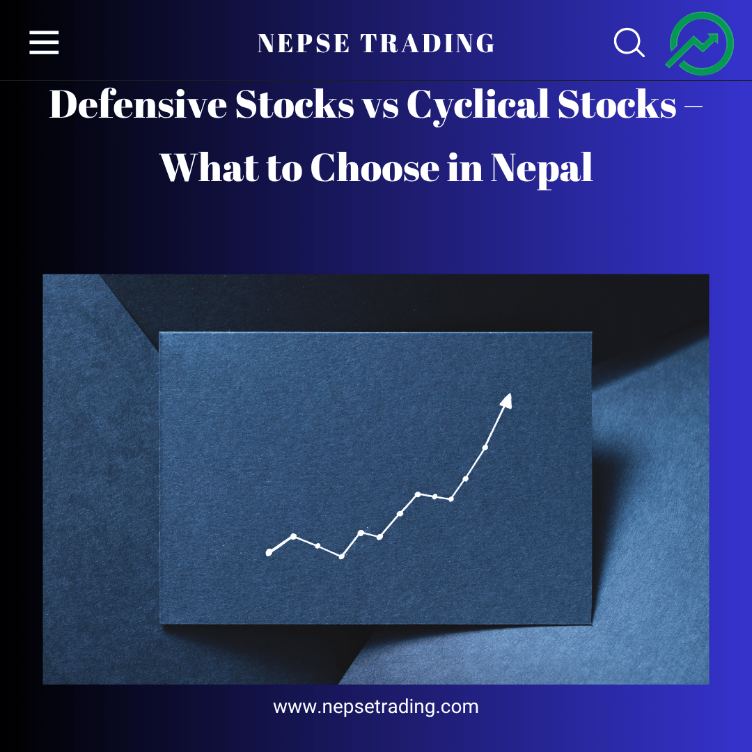 Defensive Stocks vs Cyclical Stocks – What to Choose in Nepal